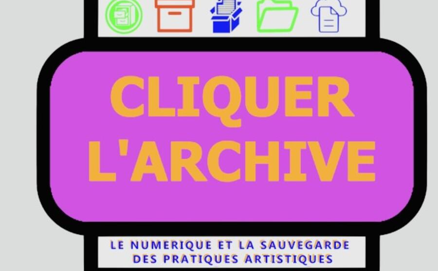 Cliquer l'Archive Le numérique et la sauvegarde des pratiques artistiques