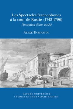 Les Spectacles francophones à la cour de Russie (1743-1796) : l’invention d’une société