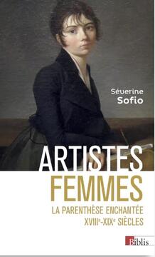 Artistes femmes. La parenthèse enchantée, XVIIIe-XIXe siècles